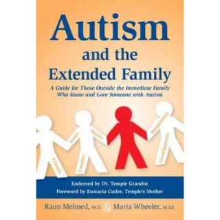 Autism and the Extended Family A Guide for Those Outside the Immediate Family Who Know and Love Someone With Autism