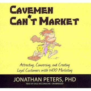 Cavemen Can't Market Attracting, Conversing, and Creating Loyal Customers with WOO Marketing Library Edition