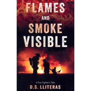 Flames and Smoke Visible A Fire Fighter's Tale