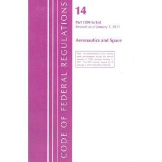 Code of Federal Regulations Aeronautics and Space Containing a Codification of Documents of General Applicability and Future Effect As of January 1, 2010 With Ancillaries