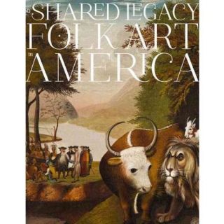 A Shared Legacy Folk Art in America