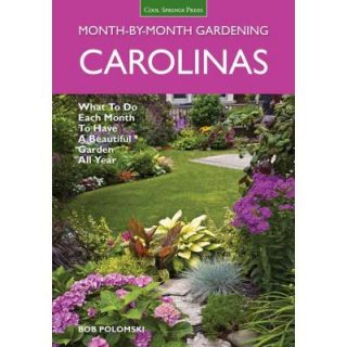 Carolinas Month By Month Gardening What to Do Each Month to Have a Beautiful Garden All Year 9781591865865