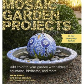 Mosaic Garden Projects Add Color to Your Garden with Tables, Fountains, Bird Baths and More 9781604694871