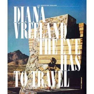 Diana Vreeland The Eye Has to Travel