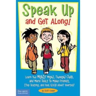Speak Up And Get Along Learn The Mighty Might, Thought Chop, And More Tools To Make Friends, Stop Teasing, And Feel Good About Yourself