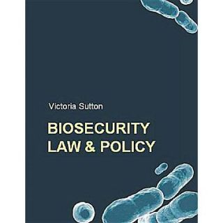 Biosecurity Law and Policy Biosecurity, Biosafety and Biodefense Law