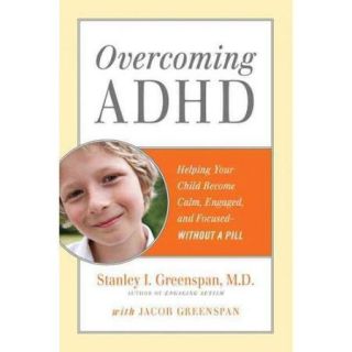 Overcoming ADHD Helping Your Child Become Calm, Engaged, and Focused Without a Pill