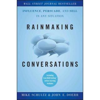 Rainmaking Conversations Influence, Persuade, and Sell in Any Situation