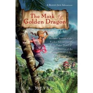 The Mark of the Golden Dragon Being an Account of the Further Adventures of Jacky Faber, Jewel of the East, Vexation of the West, and Pearl of the China Sea