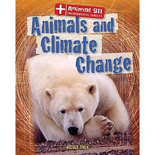 Animals and Climate Change (Animal 911 Environmental Threats (Gareth Stevens))