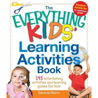The Everything Kids' Learning Activities Book 145 Entertaining Activities and Learning Games for Kids