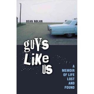 Guys Like Us A Memoir of Life Lost and Found