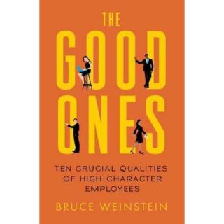 The Good Ones Ten Crucial Qualities of High Character Employees