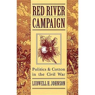 Red River Campaign Politics and Cotton in the Civil War