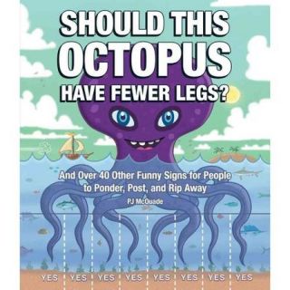 Should This Octopus Have Fewer Legs? And 25 Other Funny Signs for People to Ponder, Post, and Rip Away