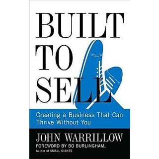Built to Sell Creating a Business That Can Thrive Without You John Warrillow Hardcover
