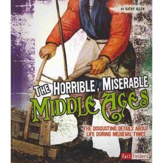 The Horrible, Miserable Middle Ages The Disgusting Details About Life During Medieval
