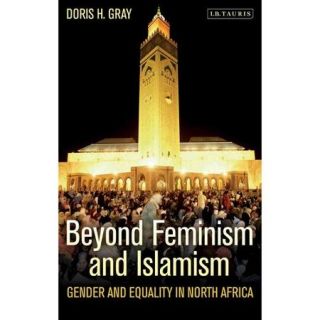 Beyond Feminism and Islamism Gender and Equality in North Africa