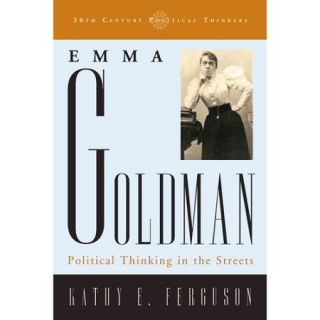 Emma Goldman Political Thinking in the Streets