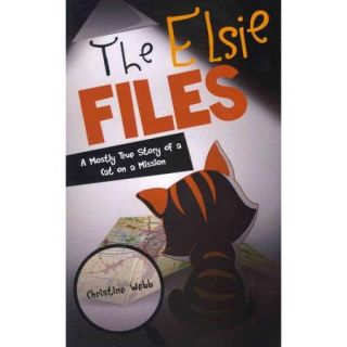 The Elsie Files A Mostly True Story of a Cat on a Mission