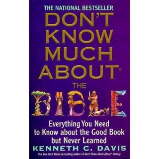 Don't Know Much About the Bible Everything You Need to Know About the Good Book but Never Learned