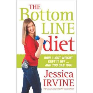 The Bottom Line Diet How I Lost Weight, Kept if OffAnd You Can Too
