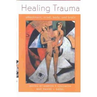 Healing Trauma Attachment, Mind, Body, and Brain