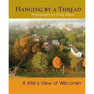 Hanging by a Thread A Kite's View of Wisconsin