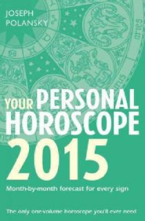 Your Personal Horoscope 2015 Month by month forecasts for every sign
