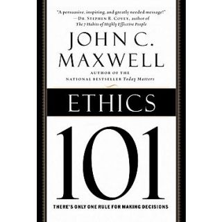 Ethics 101 What Every Leader Needs To Know (101 Series) John C. Maxwell Hardcover