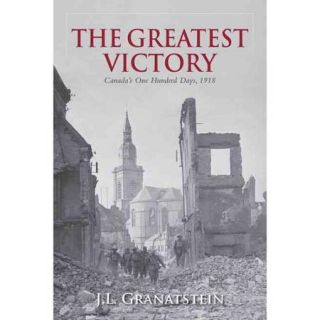 The Greatest Victory Canada's One Hundred Days, 1918