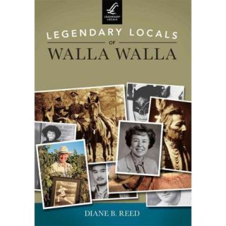 Legendary Locals of Walla Walla, Washington