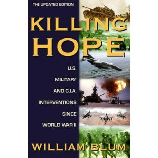 Killing Hope U.S. Military and CIA Interventions Since World War II