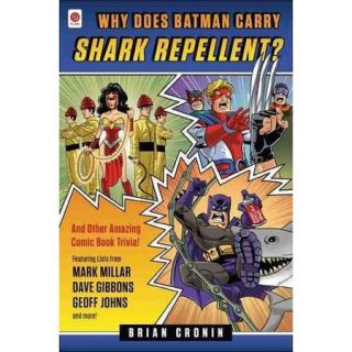 Why Does Batman Carry Shark Repellent? And Other Amazing Comic Book Trivia