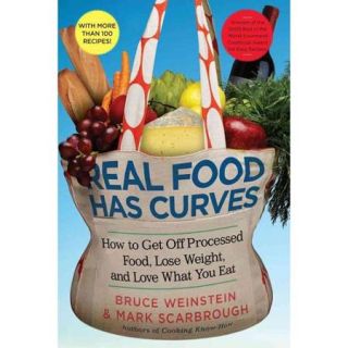 Real Food Has Curves How To Get Off Processed Food, Lose Weight, And Love What You Eat